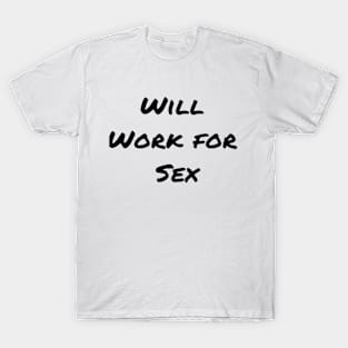 Will Work for Sex T-Shirt